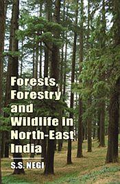 Forests, Forestry and Wildlife in North-East India / Negi, S.S. 