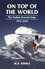 On Top of the World: The Indian Everest Saga (1854-2006) / Kohli, M.S. (Ed.)