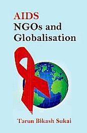 AIDS, NGO, and Globalization / Sukai, Tarun Bikash 