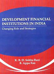 Development Financial Institutions in India: Changing Role and Strategies / Rani, K.B.D. Sobha & Rao, B. Appa 