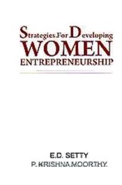 Strategies for Developing Women Enterpreneurship / Setty, E.D. & Moorthy, P. Krishna 