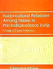 Socio-Cultural Relations Among States in Pre Independence India / Adhikari, Udainarayan 