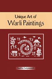 Unique Art of Warli Paintings / Satyawadi, Sudha 