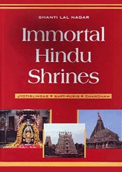 Immortal Hindu Shrines: Jyotirlingas, Sapt-Puris, Chardham / Nagar, Shanti Lal 