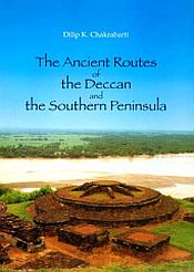 The Ancient Routes of the Deccan and the Southern Peninsula / Chakrabarti, Dilip K. 