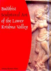 Buddhist Sculptural Art of the Lower Krishna Valley / Rao, Vinay Kumar 