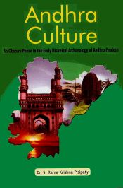 Andhra Culture: An Obscure Phase in the Early Historical Archaeology of Andhra Pradesh / Pisipaty, S. Rama Krishna (Dr.)