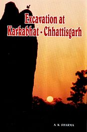 Excavation at Karkabhat: Chhattisgarh / Sharma, A.K. 