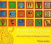Timeless Traditions: Contemporary Forms: Arts and Crafts of Madhya Pradesh / Joshi, Tinoo 
