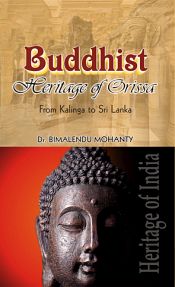 Buddhist Heritage of Orissa: From Kalinga to Sri Lanka / Mohanty, Bimalendu (Ed.)