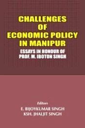 Challenges of Economic Policy in Manipur: Essay in Honour of Prof. M. Lboton Singh; 2 Volumes / Singh, E. Bijoykumar & Singh, KSH. Jhaljit 