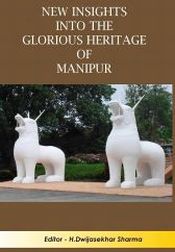 New Insights into the Glorious Heritage of Manipur; 3 Volumes / Sharma, H. Dwijasekhar 