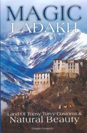 Magic Ladakh: Land of Topsy Turvy Customs and Natural Beauty / Gompertz, Ganpat 