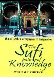 The Sufi Path to Knowledge: Ibn al- 'Arabi's Metaphysics of Imagination / Chittick, William C. 