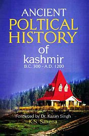 Ancient Political History of Kashmir (B.C. 300 - A.D. 1200) / Saxena, K.S. 