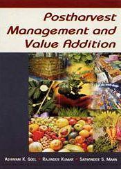 Postharvest Management and Value Addition / Goel, Ashwani Kumar [Ed.]