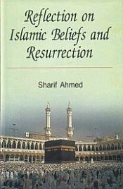 Reflection on Islamic Beliefs and Resurrection / Ahmed, Sharif 