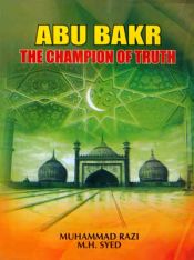 Abu Bakr: The Champion of Truth / Razi, Muhammad & Syed, M.H. 