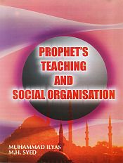 Prophet's Teaching and Social Organisation / Ilyas, Muhammad & Syed, M.H. 