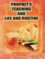 Prophet's Teaching and Life and Routine / Ilyas, Muhammad & Syed, M.H. 