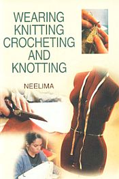 Wearing Knitting Crocheting and Knotting / Neelima 
