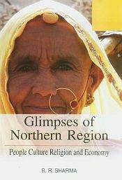 Glimpses of Northern Region: Poeple Culture Religion and Economy; 2 Volumes / Sharma, B.R. 