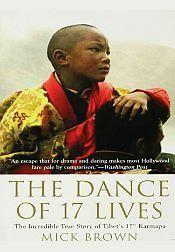 The Dance of 17 Lives: The Incredible True Story of Tibet's 17th Karmapa / Brown, Mick 