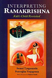 Interpreting Ramakrishna: Kali's Child Revisited / Swami Tyagananda & Vrajaprana, Pravrajika 