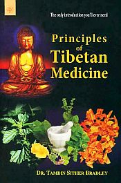 Principles of Tibetan Medicine: The Only Introduction You'll Ever Need / Bradley, Tamdin Sither 