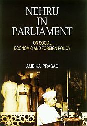 Nehru in Parliament: On Social Economic and Foreign Policy / Prasad, Ambika 