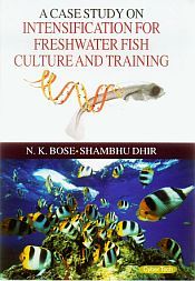 A Case Study on Intensification for Freshwater Fish Culture and Training / Bose, N.K. & Dhir, Shambhu 