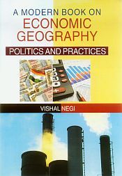 A Modern Book on Economic Geography: Politics and Practices / Negi, Vishal 