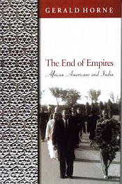The End of Empires: African Americans and India / Horne, Gerald 