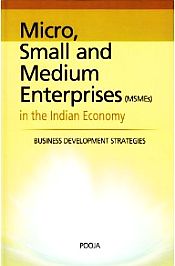 Micro, Small and Medium Enterprises (MSMEs) in the Indian Economy: Business Development Strategies / Pooja 