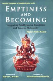 Emptiness and Becoming: Integrating Madhyamika Buddhism and Process Philosophy / Kakol, Peter Paul 