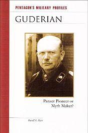 Guderian: Panzer Pioneer or Myth Maker? / Hart, Russell A. 