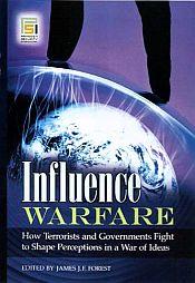 Influence Warfare: How Terrorists and Government Fight to Shape Perceptions in a War of Ideas / Forest, James J.F. (Ed.)