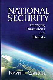 National Security: Emerging Dimensions and Threats / Gandhi, Navniit 
