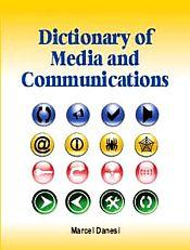 Dictionary of Media and Communications / Danesi, Marcel 