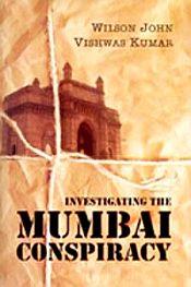 Investigating the Mumbai Conspiracy / John, Wilson & Kumar, Vishwas 