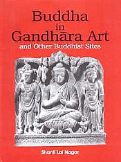 Buddha in Gandhara Art and other Buddhist Sites / Nagar, Shanti Lal 