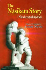 The Nasiketa Story: Nasiketopakhyana / Nevo, Amos (Ed. & Tr.)