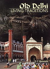 Old Delhi: Living Traditions / Quraishi, S.Y. 