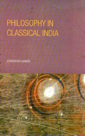 Philosophy in Classical India: The Proper Work of Reason / Ganeri, Jonardon 