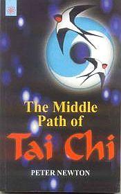 The Middle Path of Tai Chi / Newton, Peter 