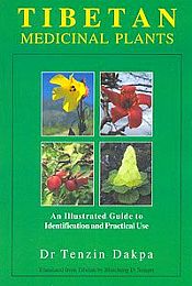 Tibetan Medicinal Plants: An Illustrated Guide to Identification and Practical Use / Dakpa, Tenzin (Dr.)