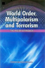 World Order, Multipolarism and Terrorism: The Indian Approach / Mahapatra, Debidatta Aurobindia 