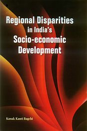 Regional Disparities in India's Socio-economic Development / Bagchi, Kanak Kanti (Ed.)