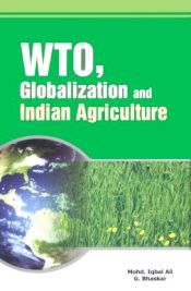 WTO, Globlization and Indian Agriculture / Ali, Mohd. Iqbal & Bhaskar, G. 