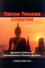 Tibetan Treasure Literature: Revelation, Tradition and Accomplishment in Visionary Buddhism / Doctor, Andreas 
